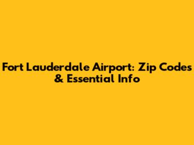 Fort Lauderdale Airport: Zip Codes & Essential Info