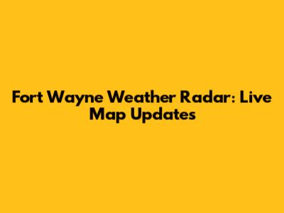 Fort Wayne Weather Radar: Live Map Updates