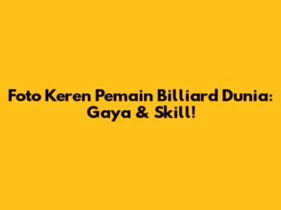 Foto Keren Pemain Billiard Dunia: Gaya & Skill!