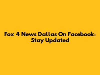 Fox 4 News Dallas On Facebook: Stay Updated