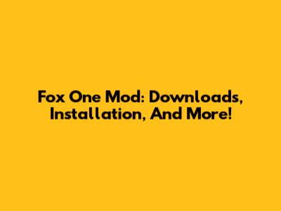 Fox One Mod: Downloads, Installation, And More!