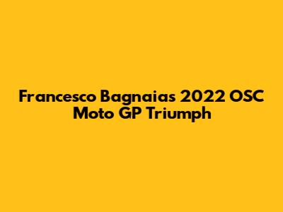 Francesco Bagnaia's 2022 OSC Moto GP Triumph