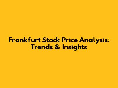 Frankfurt Stock Price Analysis: Trends & Insights