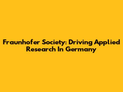 Fraunhofer Society: Driving Applied Research In Germany