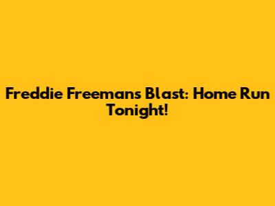 Freddie Freeman's Blast: Home Run Tonight!
