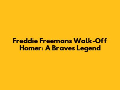 Freddie Freeman's Walk-Off Homer: A Braves Legend