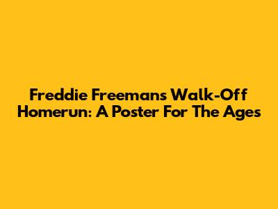 Freddie Freeman's Walk-Off Homerun: A Poster For The Ages