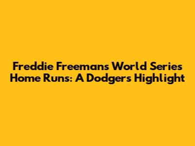 Freddie Freeman's World Series Home Runs: A Dodgers' Highlight