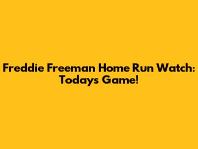 Freddie Freeman Home Run Watch: Today's Game!