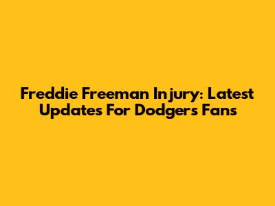 Freddie Freeman Injury: Latest Updates For Dodgers Fans