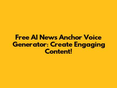 Free AI News Anchor Voice Generator: Create Engaging Content!