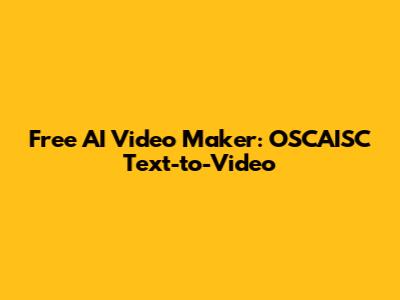Free AI Video Maker: OSCAISC Text-to-Video