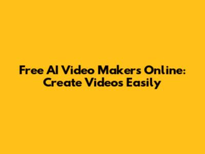 Free AI Video Makers Online: Create Videos Easily