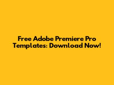 Free Adobe Premiere Pro Templates: Download Now!