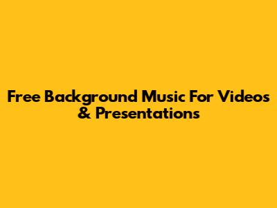 Free Background Music For Videos & Presentations