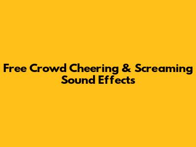 Free Crowd Cheering & Screaming Sound Effects