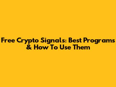 Free Crypto Signals: Best Programs & How To Use Them