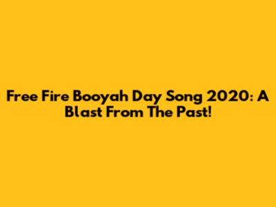 Free Fire Booyah Day Song 2020: A Blast From The Past!