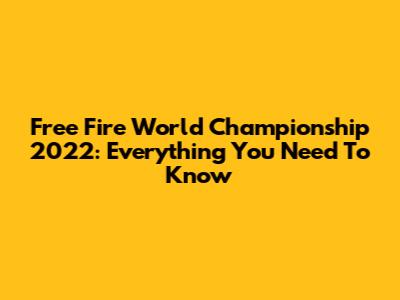 Free Fire World Championship 2022: Everything You Need To Know