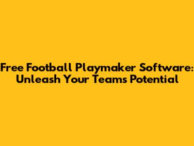 Free Football Playmaker Software: Unleash Your Team's Potential