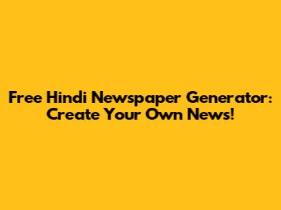Free Hindi Newspaper Generator: Create Your Own News!