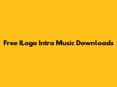 Free ILogo Intro Music Downloads