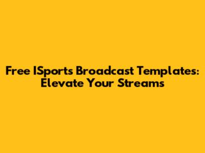 Free ISports Broadcast Templates: Elevate Your Streams