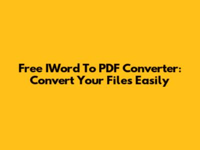 Free IWord To PDF Converter: Convert Your Files Easily