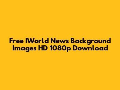 Free IWorld News Background Images HD 1080p Download