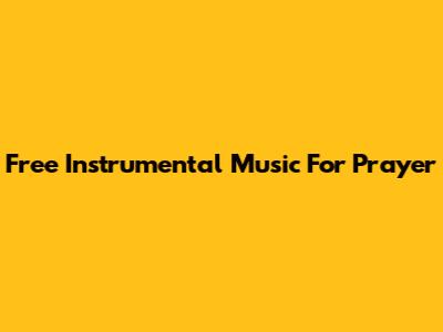 Free Instrumental Music For Prayer