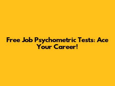 Free Job Psychometric Tests: Ace Your Career!