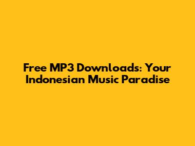 Free MP3 Downloads: Your Indonesian Music Paradise