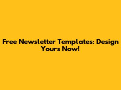 Free Newsletter Templates: Design Yours Now!