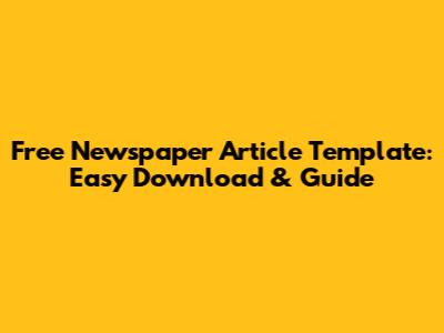 Free Newspaper Article Template: Easy Download & Guide