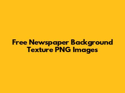 Free Newspaper Background Texture PNG Images