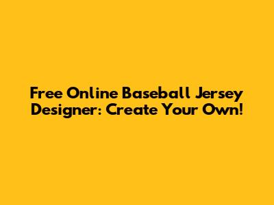 Free Online Baseball Jersey Designer: Create Your Own!