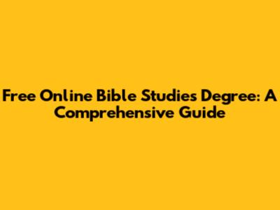 Free Online Bible Studies Degree: A Comprehensive Guide