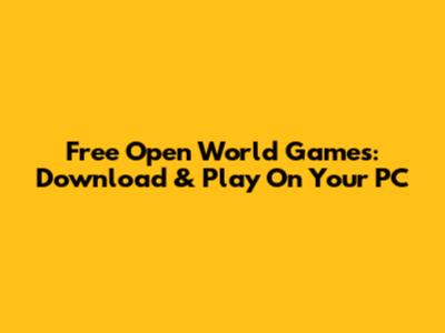 Free Open World Games: Download & Play On Your PC
