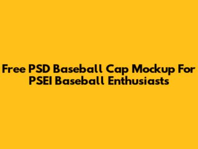 Free PSD Baseball Cap Mockup For PSEI Baseball Enthusiasts