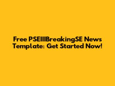 Free PSEIIIBreakingSE News Template: Get Started Now!