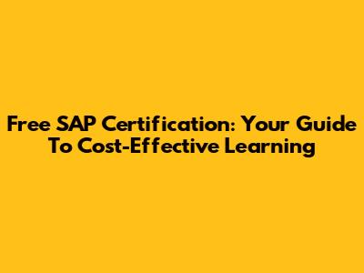Free SAP Certification: Your Guide To Cost-Effective Learning