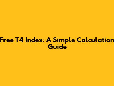 Free T4 Index: A Simple Calculation Guide