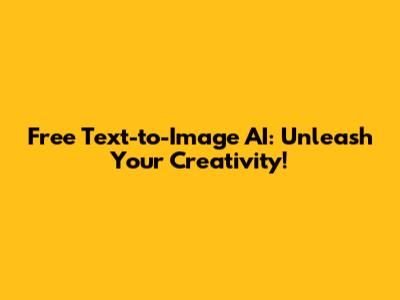 Free Text-to-Image AI: Unleash Your Creativity!