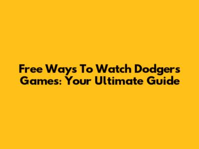 Free Ways To Watch Dodgers Games: Your Ultimate Guide