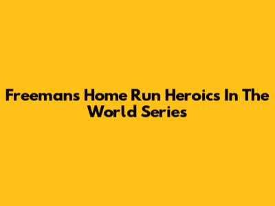 Freeman's Home Run Heroics In The World Series