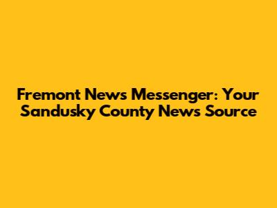 Fremont News Messenger: Your Sandusky County News Source