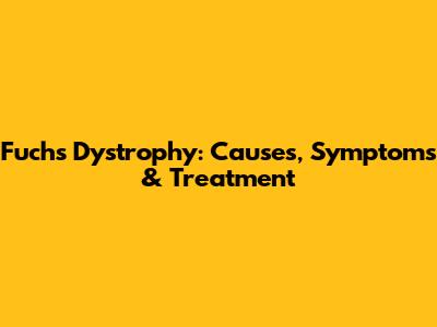 Fuchs' Dystrophy: Causes, Symptoms & Treatment