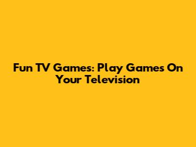 Fun TV Games: Play Games On Your Television