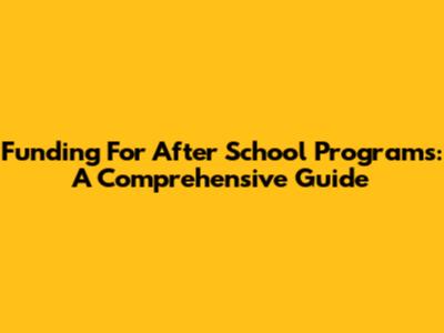 Funding For After School Programs: A Comprehensive Guide