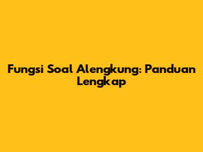 Fungsi Soal Alengkung: Panduan Lengkap
